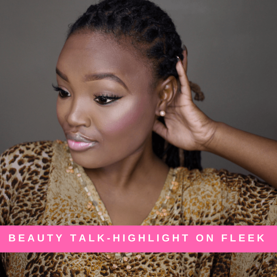 BEAUTY TALK: HIGHLIGHT ON FLEEK