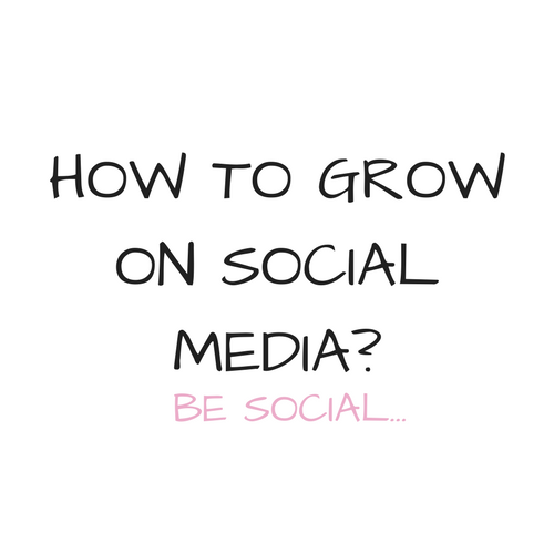 HOW TO GROW ON SOCIAL MEDIA? BE SOCIAL