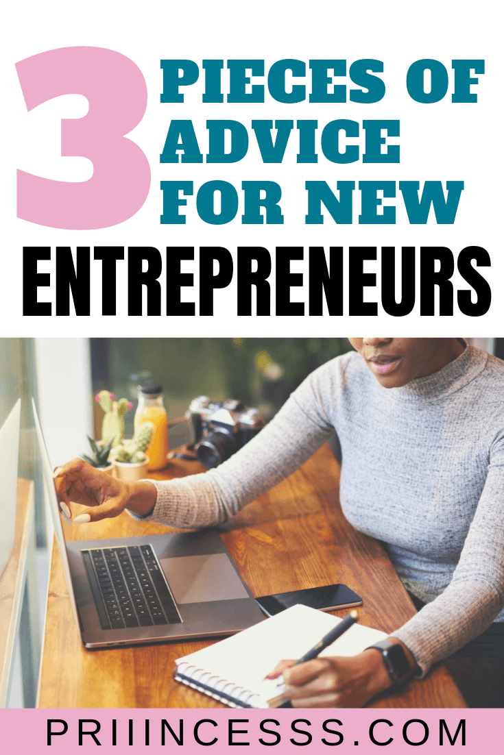 3 Pieces of Advice For New Entrepreneurs PRIIINCESSS