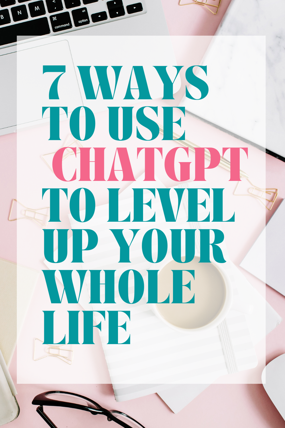 How to Use ChatGPT to Level Up Your Whole Life