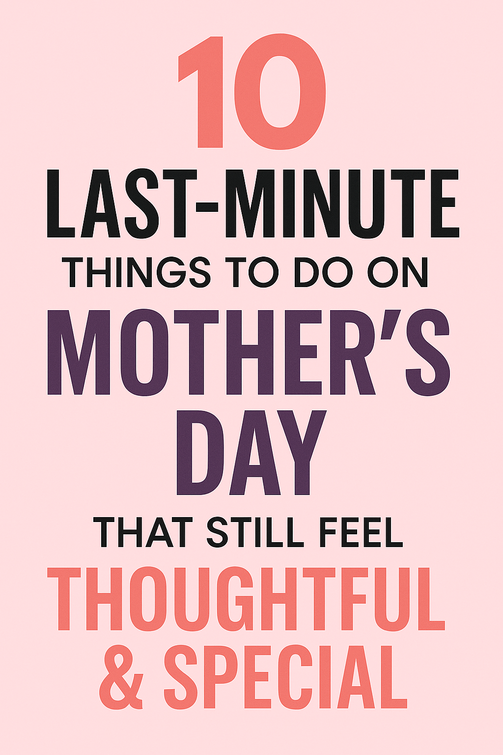 10 Last Minute Things to Do on Mother’s Day That Still Feel Thoughtful & Special
